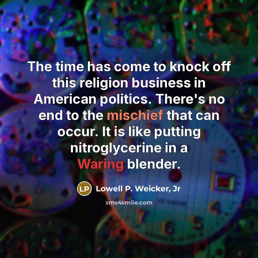 “The time has come to knock off this religion business…” quote by Lowell P. Weicker, Jr