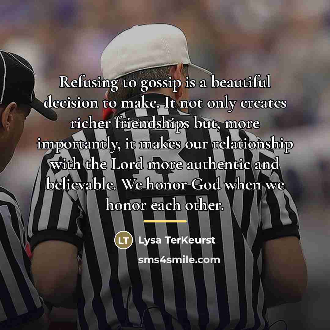 “Refusing to gossip is a beautiful decision to make. It…” quote by Lysa TerKeurst