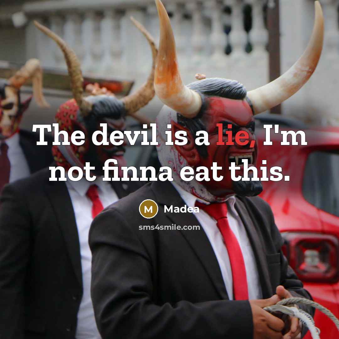 “The devil is a lie, I'm not finna eat this.” quote by Madea