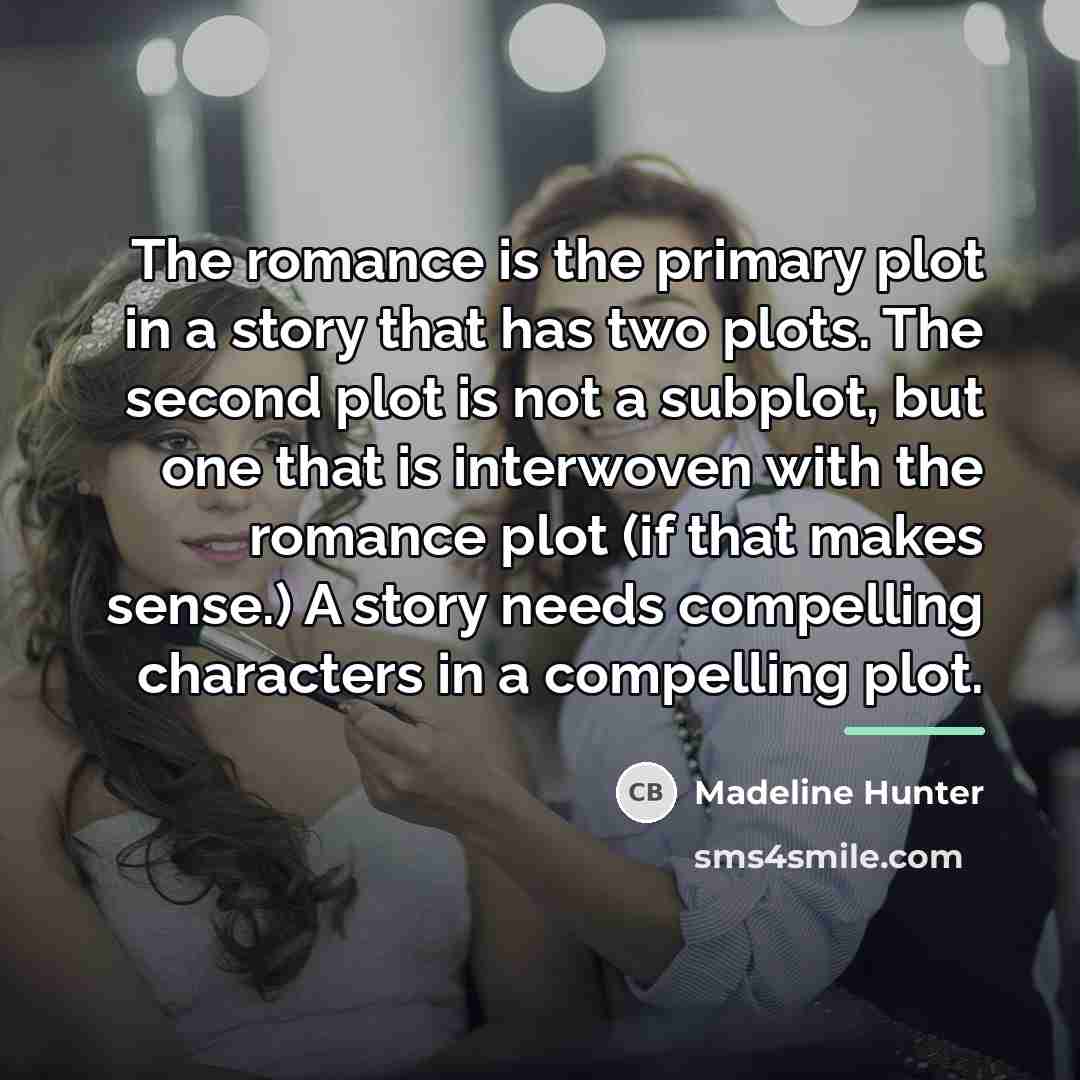 “The romance is the primary plot in a story that…” quote by Madeline Hunter