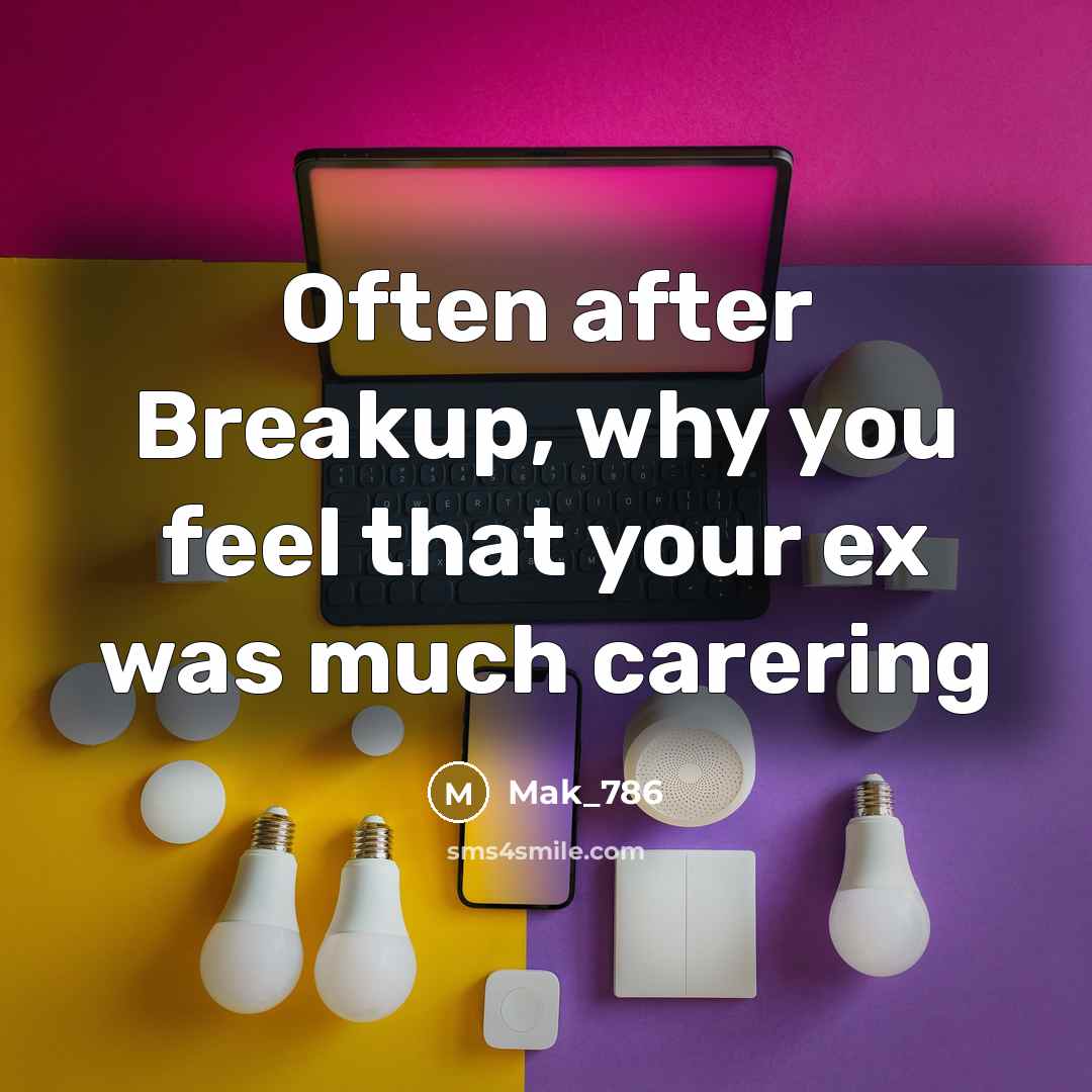 “Often after Breakup, why you feel that your ex was…” quote by Mak_786