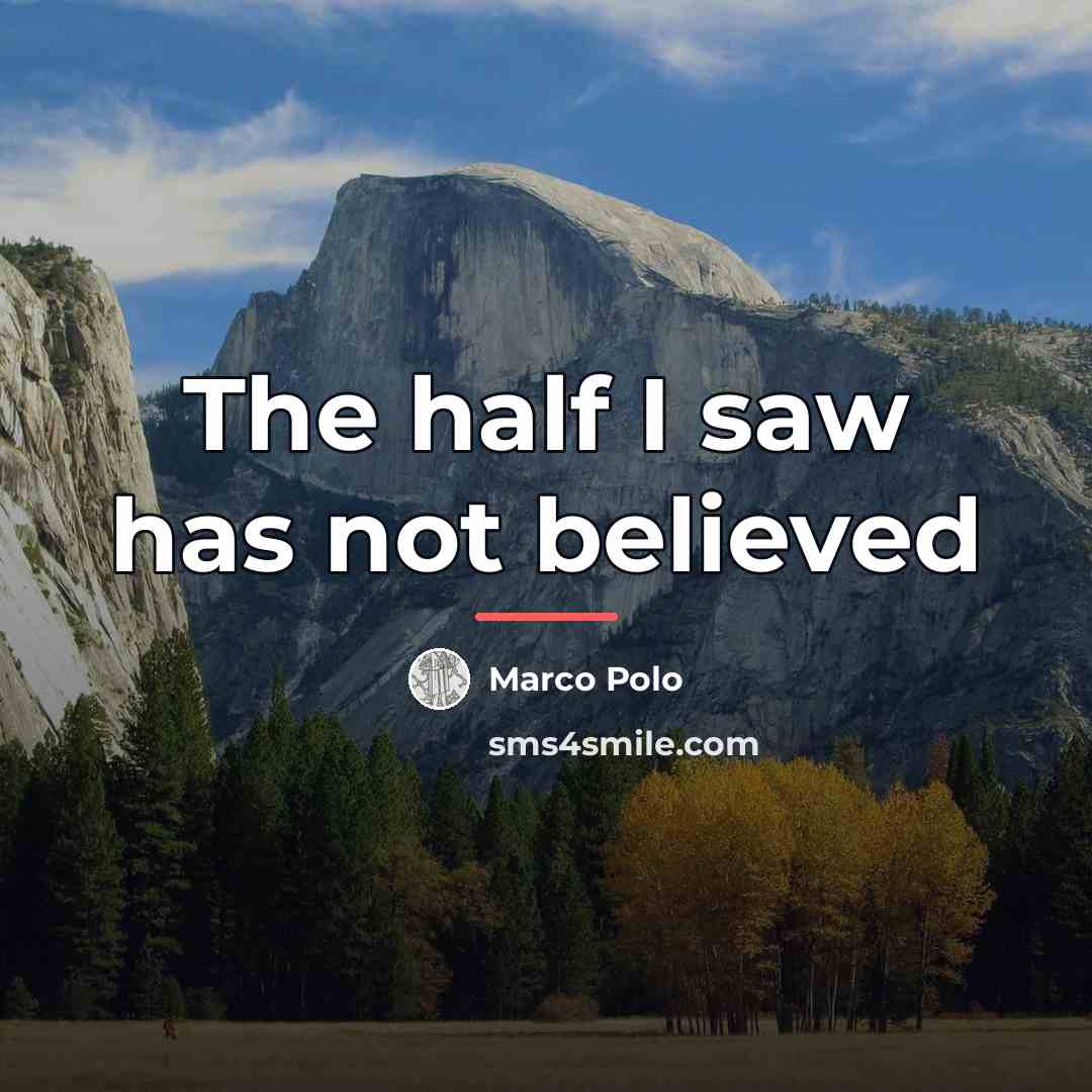“The half I saw has not believed…” quote by Marco Polo