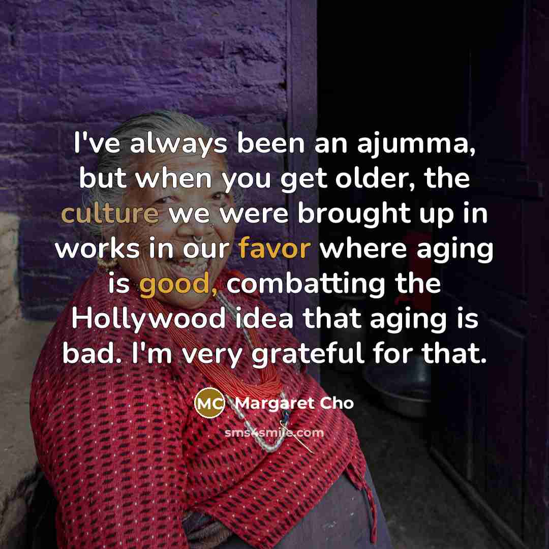 “I've always been an ajumma, but when you get older,…” quote by Margaret Cho