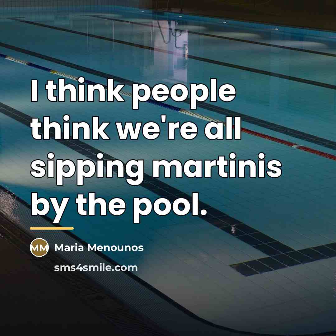 “I think people think we're all sipping martinis by the…” quote by Maria Menounos