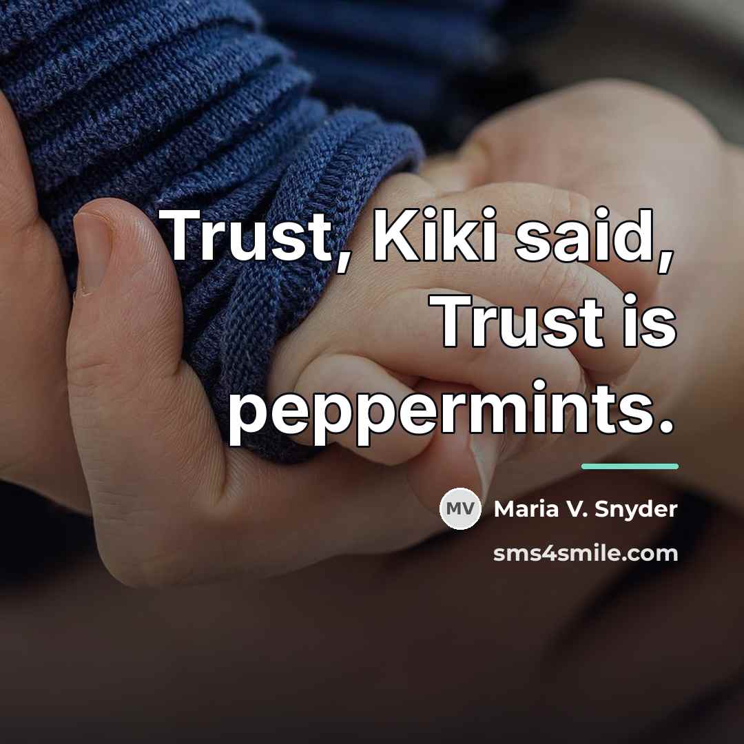 “Trust, Kiki said, Trust is peppermints.…” quote by Maria V. Snyder