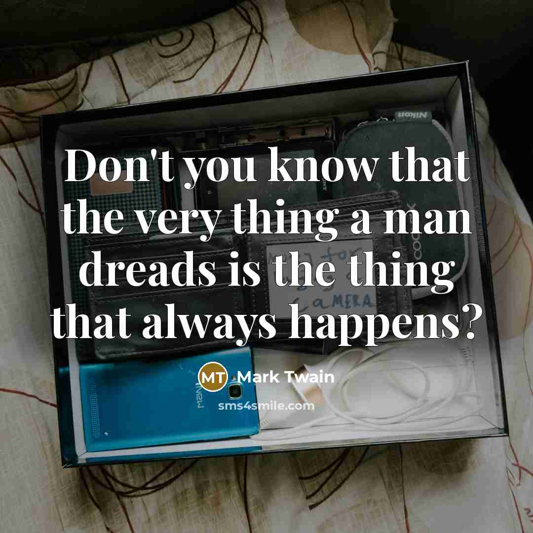 “Don't you know that the very thing a man dreads…” quote by Mark Twain