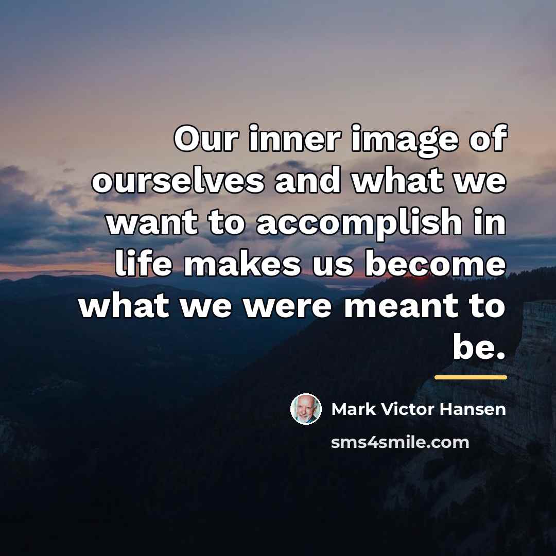 “Our inner image of ourselves and what we want to…” quote by Mark Victor Hansen