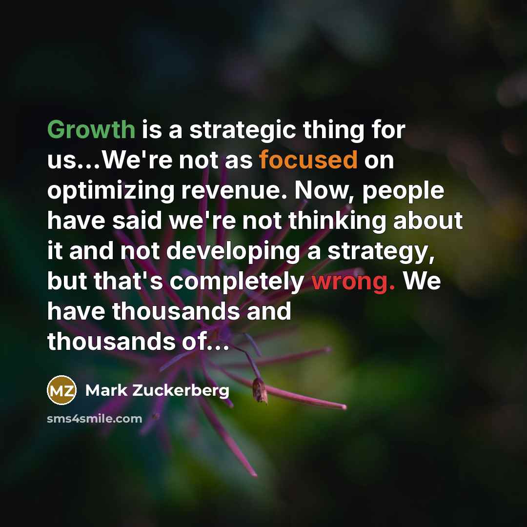 “Growth is a strategic thing for us...We're not as focused…” quote by Mark Zuckerberg