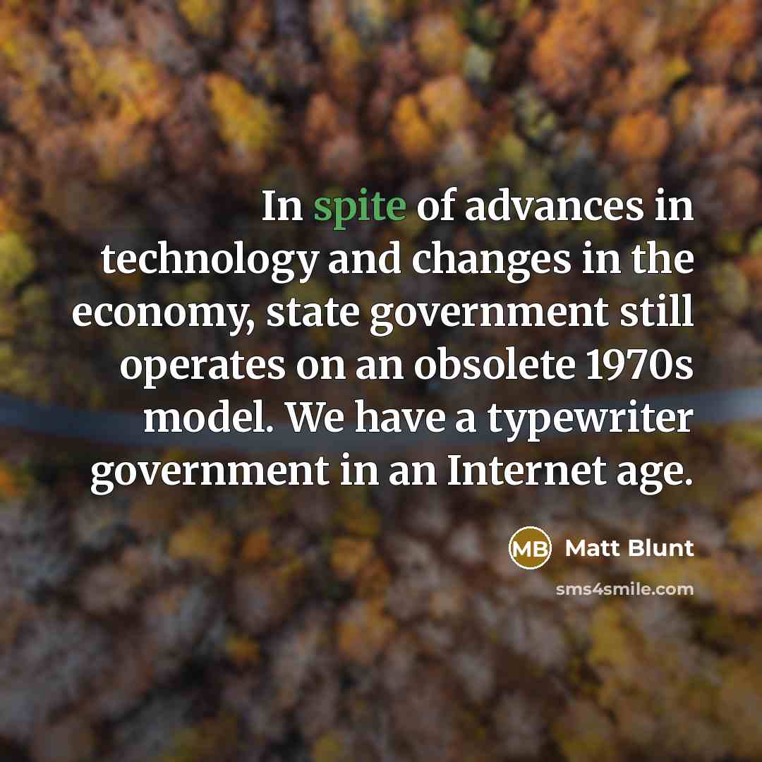 “In spite of advances in technology and changes in the…” quote by Matt Blunt
