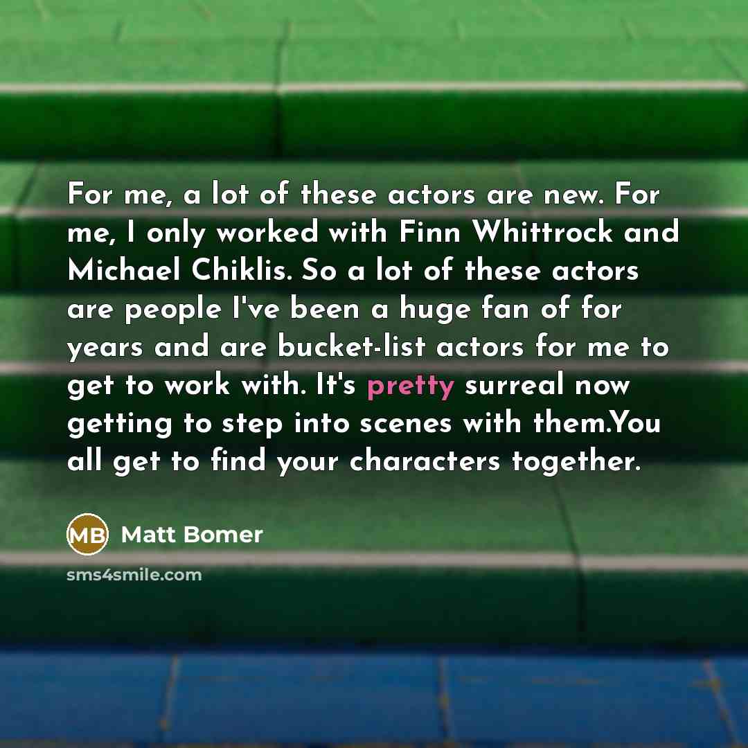 “For me, a lot of these actors are new. For…” quote by Matt Bomer