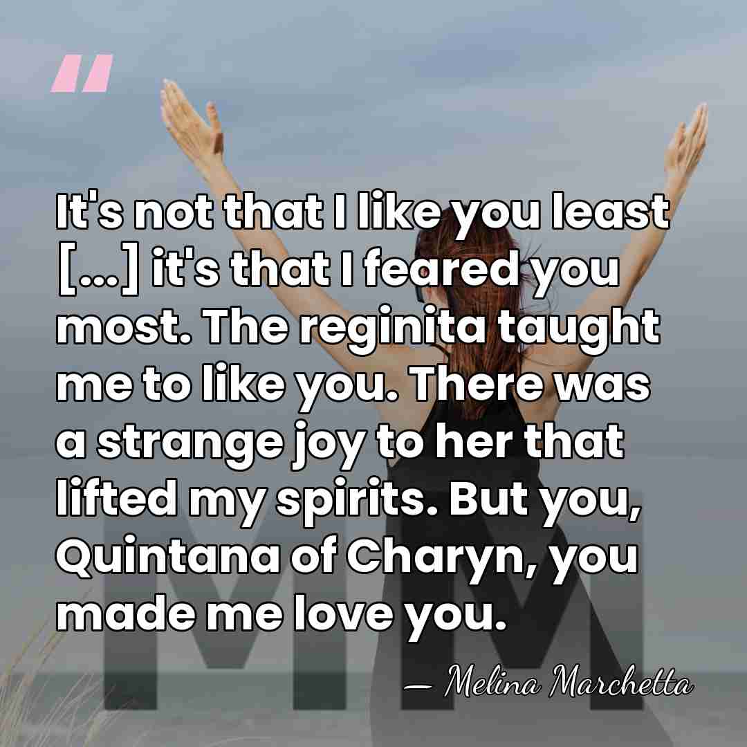 It's not that I like you least [...] it's that I feared&hellip; - Melina Marchetta
