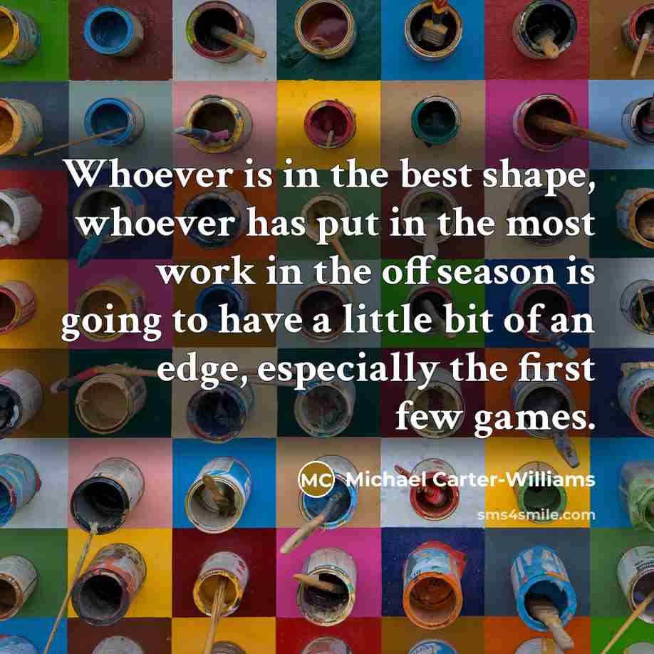 “Whoever is in the best shape, whoever has put in…” quote by Michael Carter-Williams