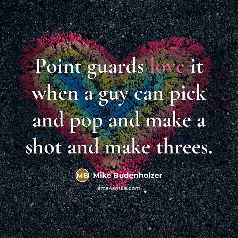 “Point guards love it when a guy can pick and…” quote by Mike Budenholzer