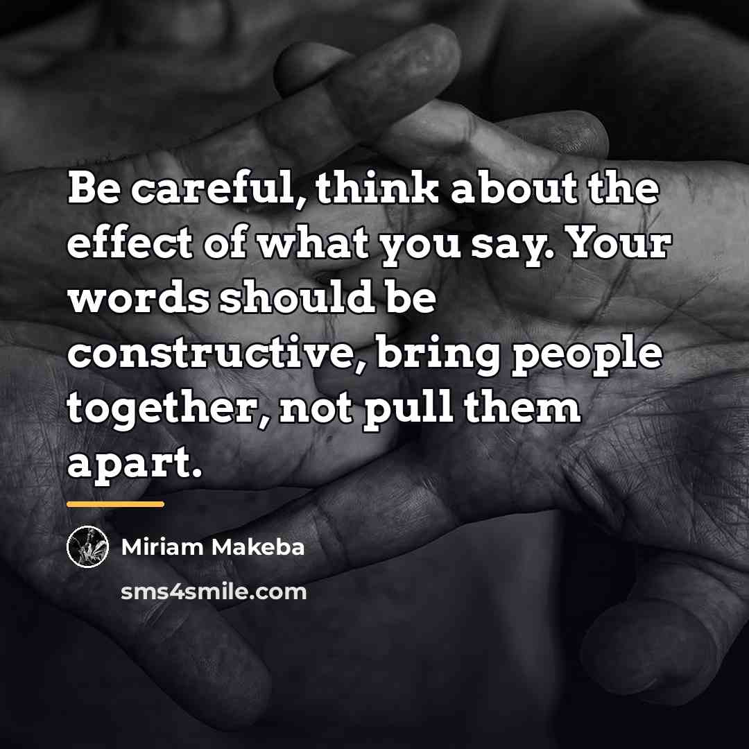 “Be careful, think about the effect of what you say.…” quote by Miriam Makeba
