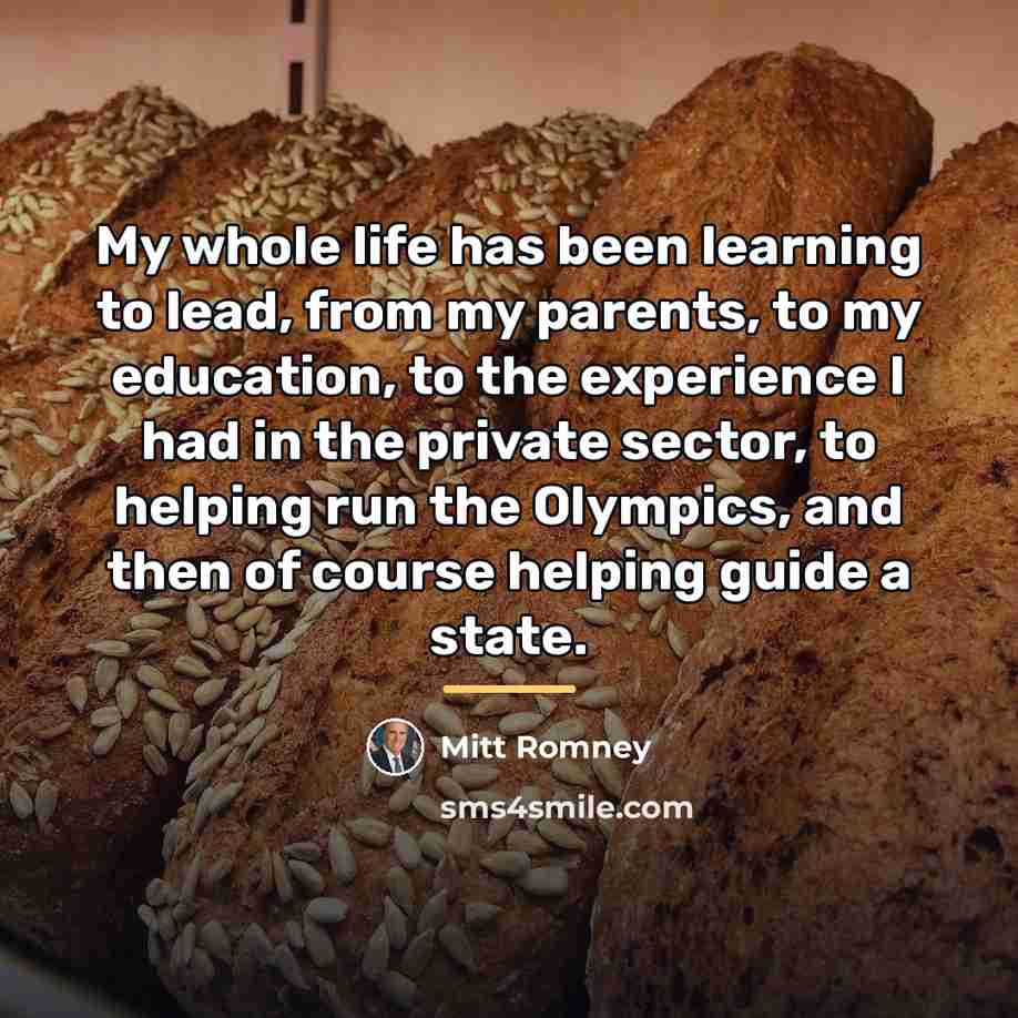 “My whole life has been learning to lead, from my…” quote by Mitt Romney