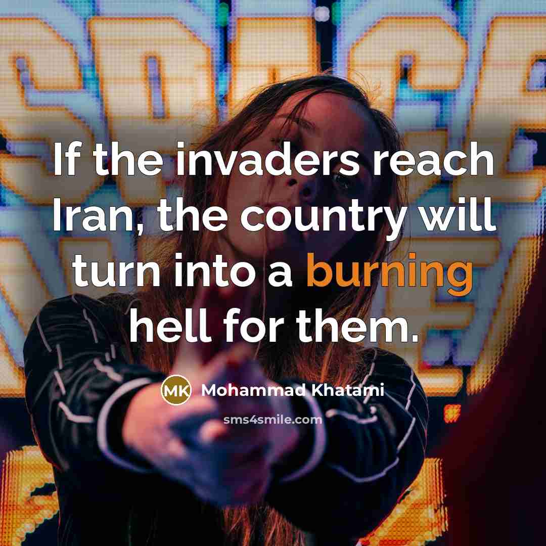 “If the invaders reach Iran, the country will turn into…” quote by Mohammad Khatami