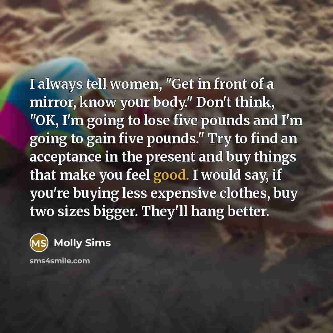 “I always tell women, "Get in front of a mirror,…” quote by Molly Sims