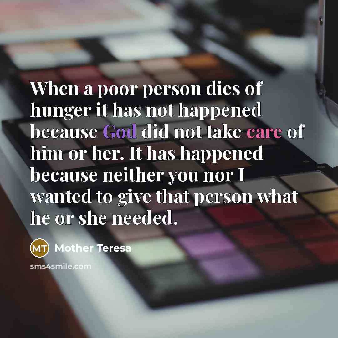 “When a poor person dies of hunger it has not…” quote by Mother Teresa