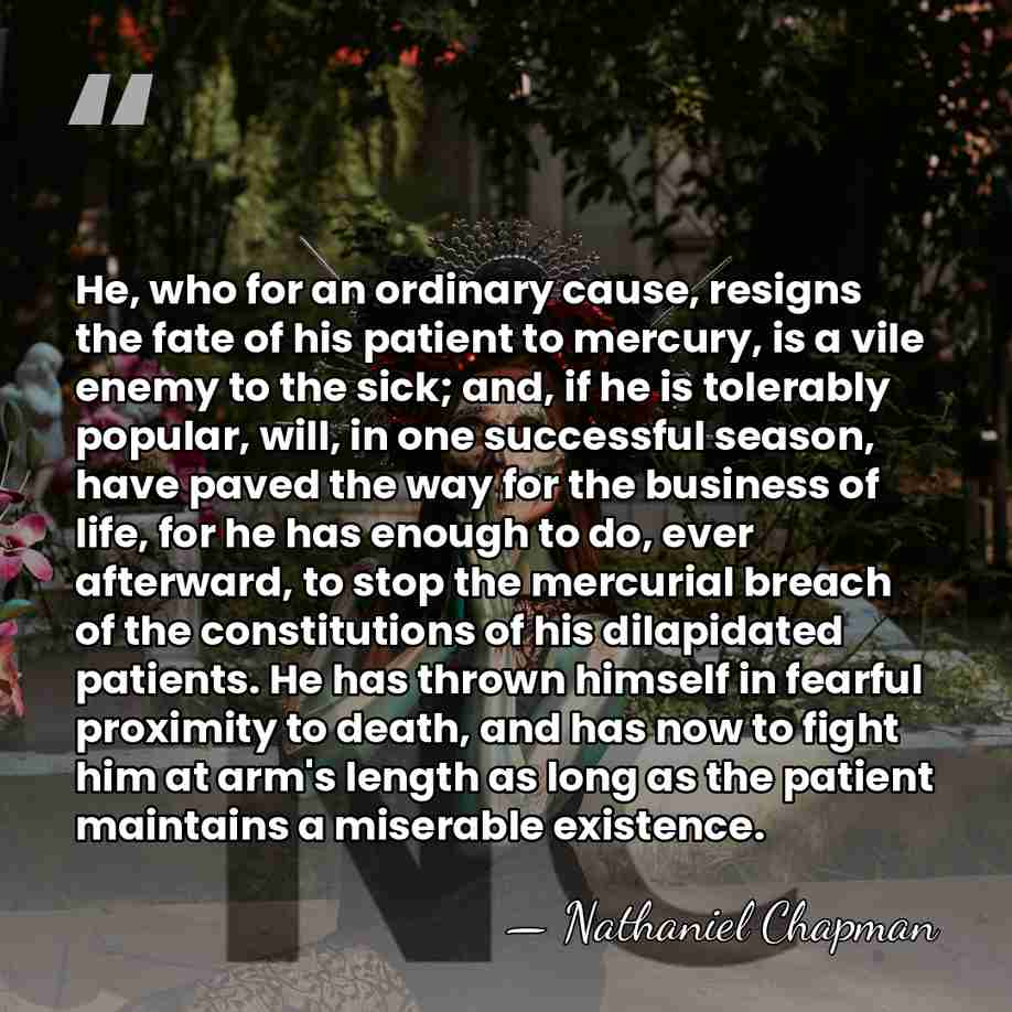 He, who for an ordinary cause, resigns the fate of his patient&hellip; - Nathaniel Chapman