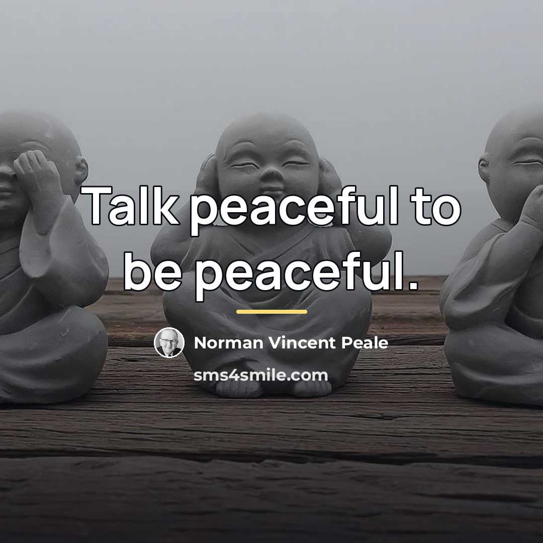 “Talk peaceful to be peaceful.…” quote by Norman Vincent Peale