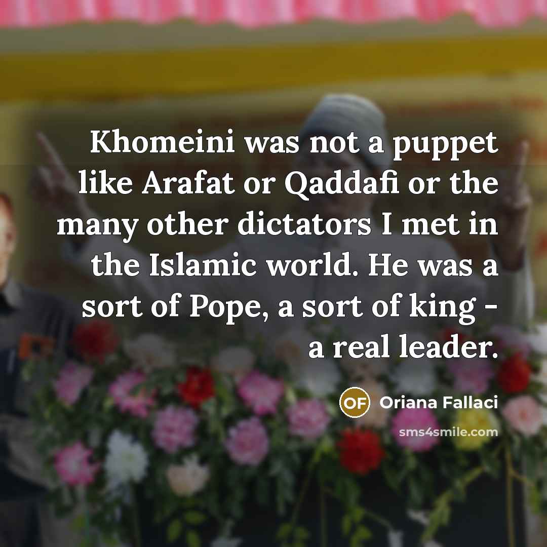 “Khomeini was not a puppet like Arafat or Qaddafi or…” quote by Oriana Fallaci