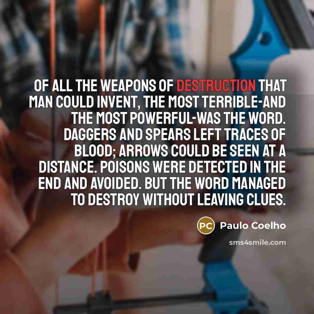 “of all the weapons of destruction that man could invent,…” quote by Paulo Coelho