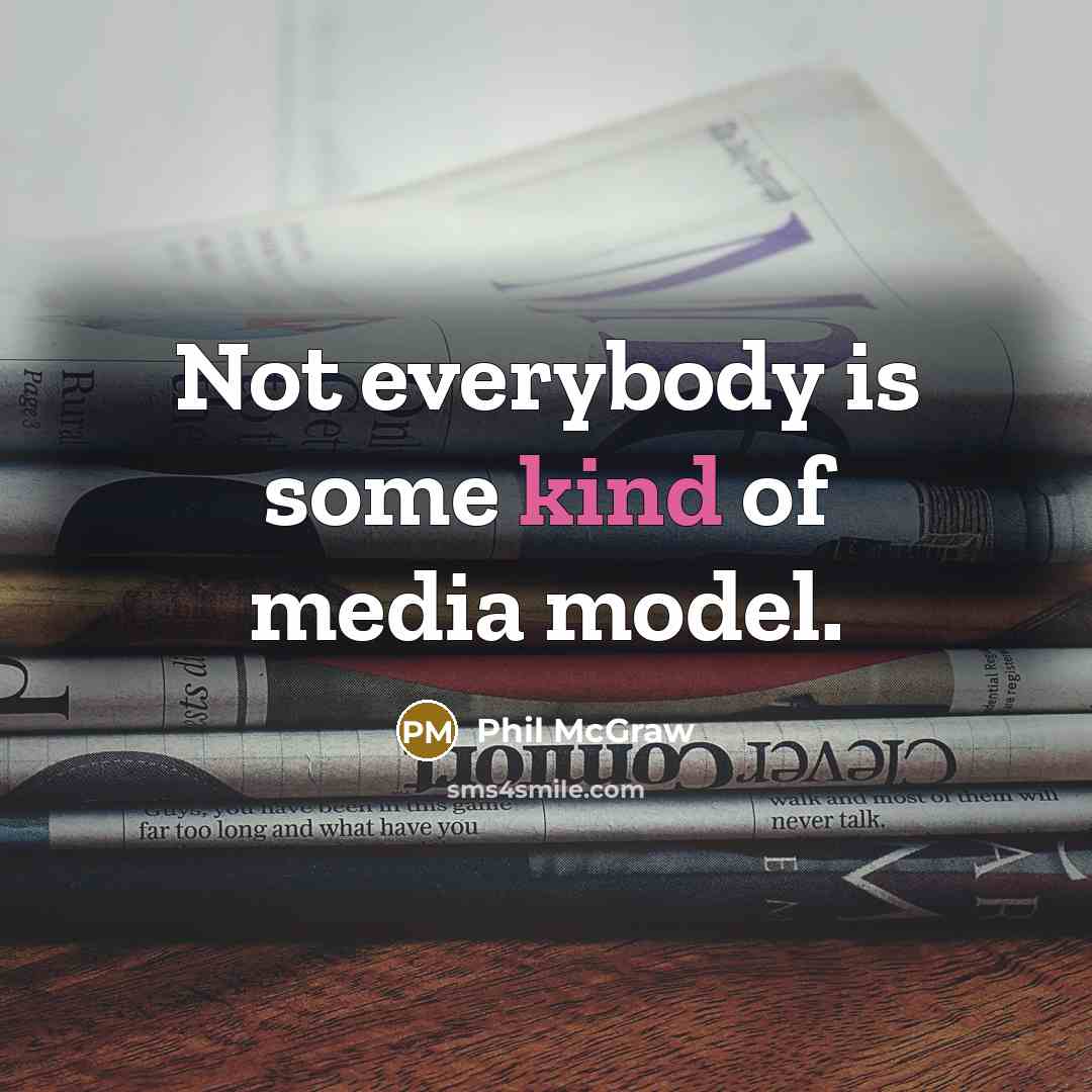 “Not everybody is some kind of media model.…” quote by Phil McGraw