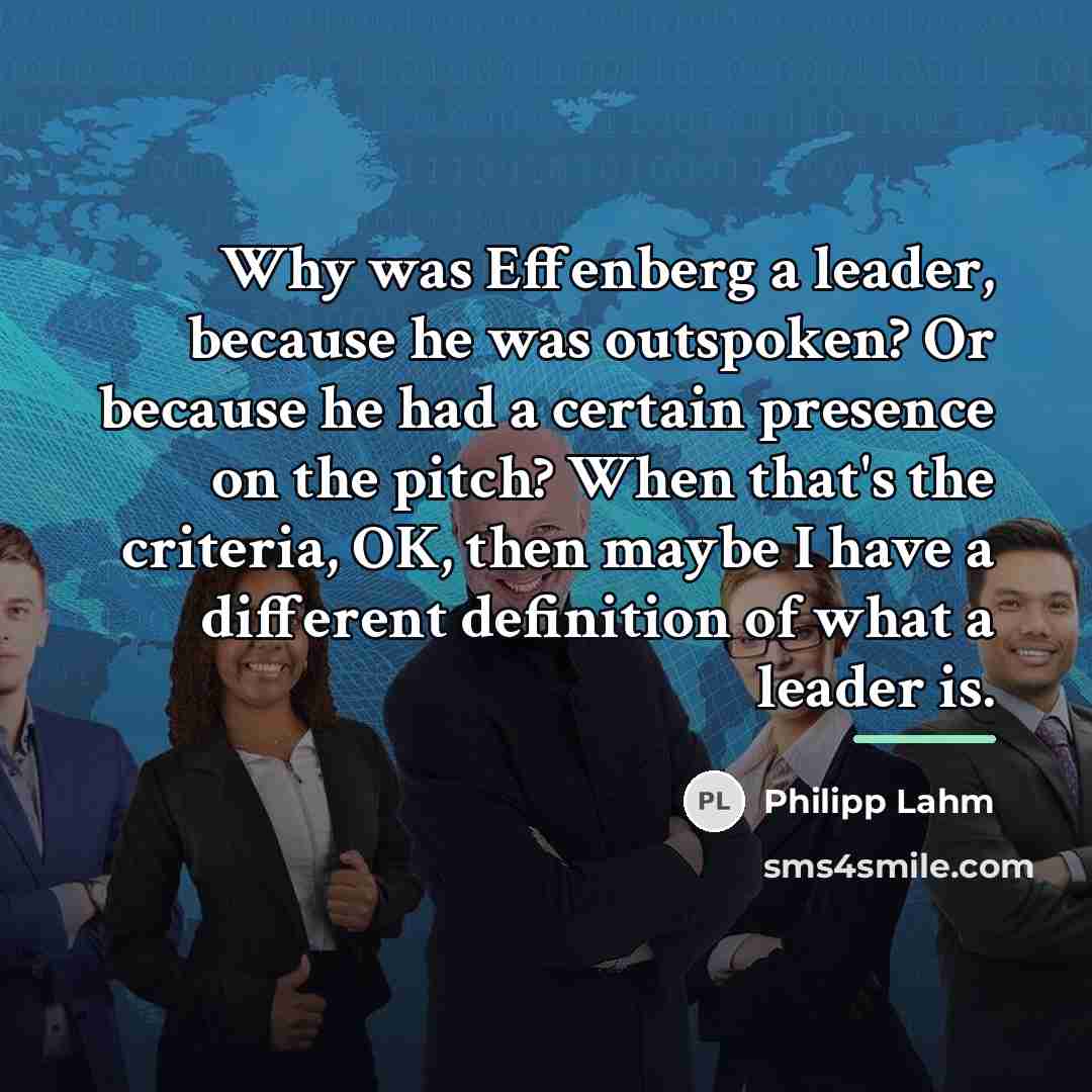 “Why was Effenberg a leader, because he was outspoken? Or…” quote by Philipp Lahm
