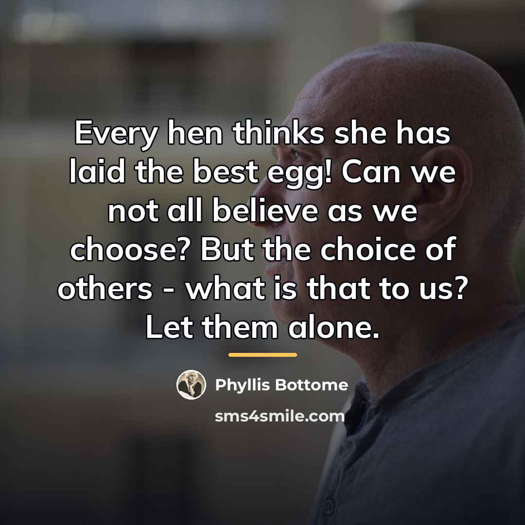 “Every hen thinks she has laid the best egg! Can…” quote by Phyllis Bottome