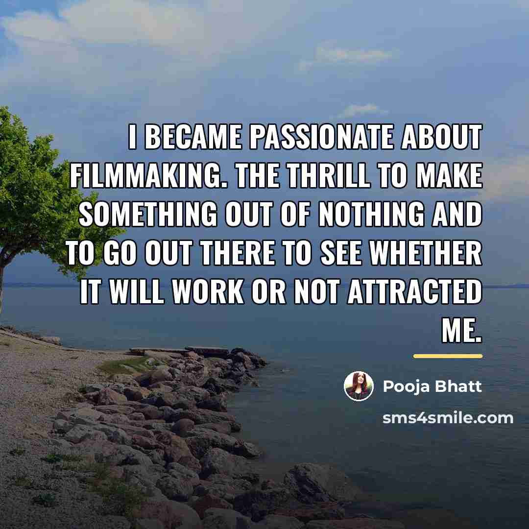“I became passionate about filmmaking. The thrill to make something…” quote by Pooja Bhatt