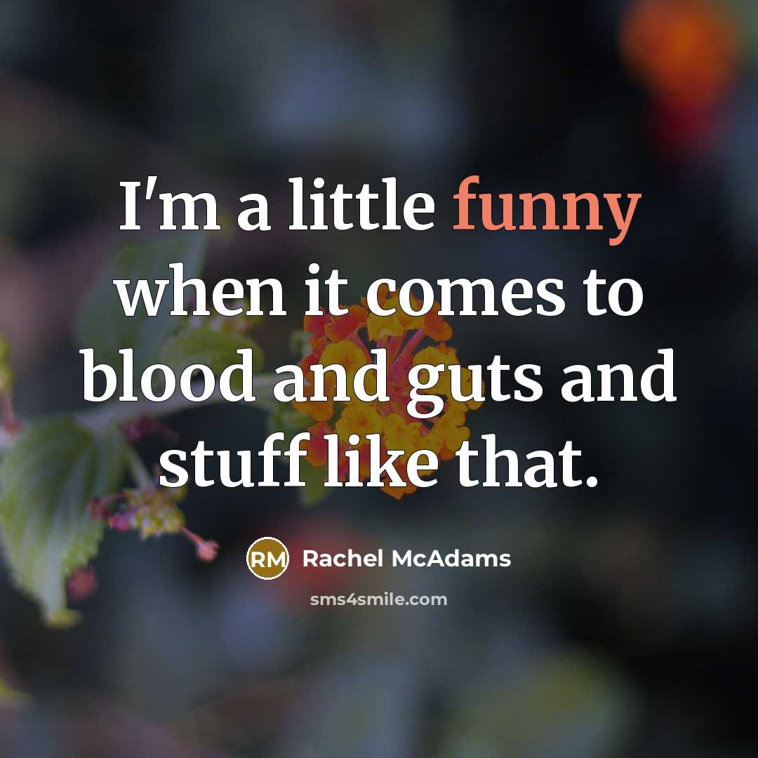 “I'm a little funny when it comes to blood and…” quote by Rachel McAdams