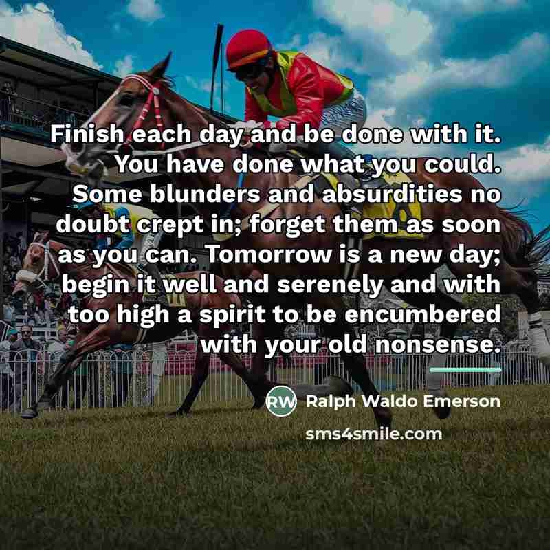 “Finish each day and be done with it. You have…” quote by Ralph Waldo Emerson