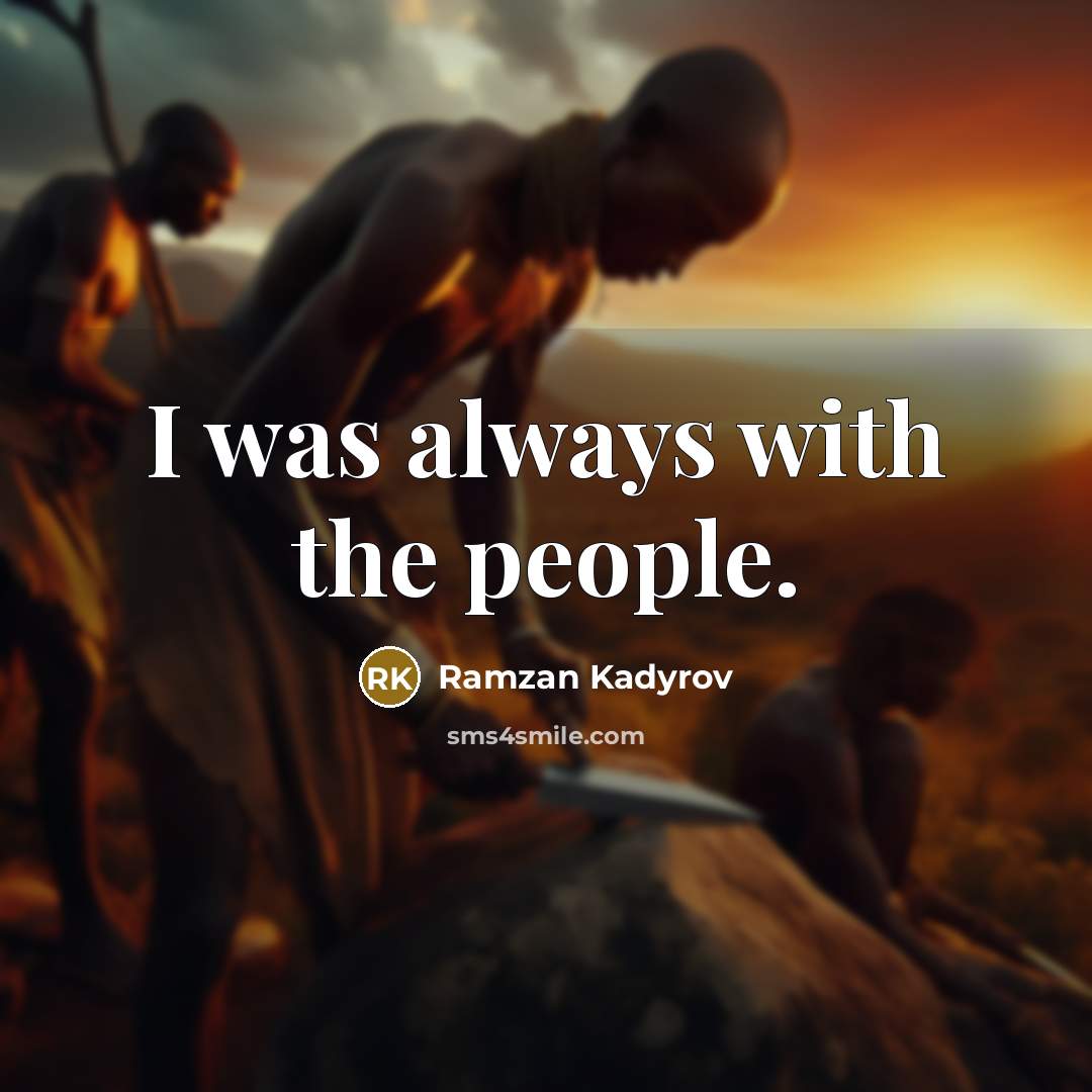 “I was always with the people.…” quote by Ramzan Kadyrov