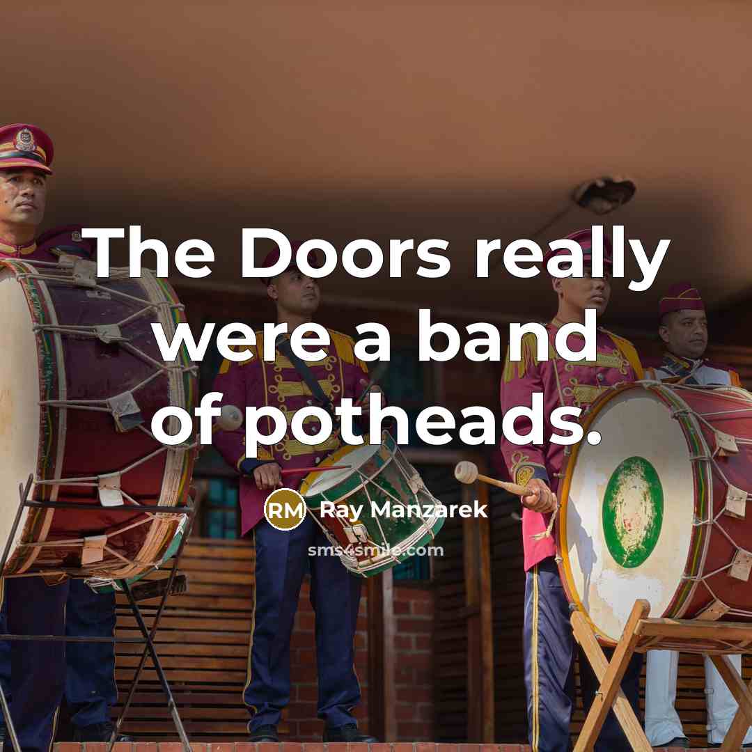 “The Doors really were a band of potheads.…” quote by Ray Manzarek