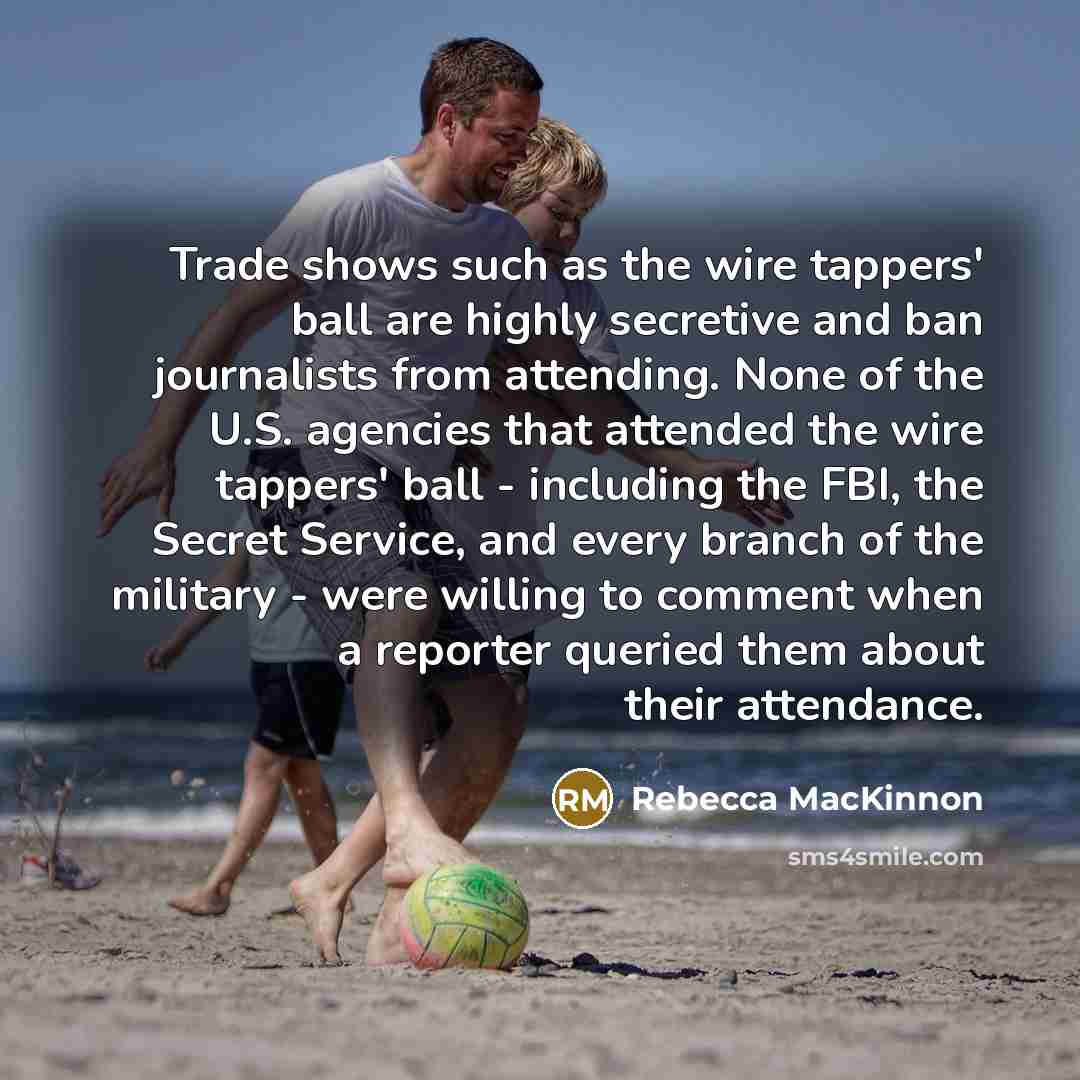 “Trade shows such as the wire tappers' ball are highly…” quote by Rebecca MacKinnon