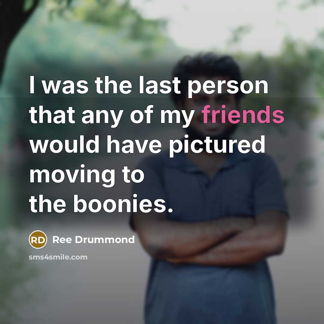 “I was the last person that any of my friends…” quote by Ree Drummond