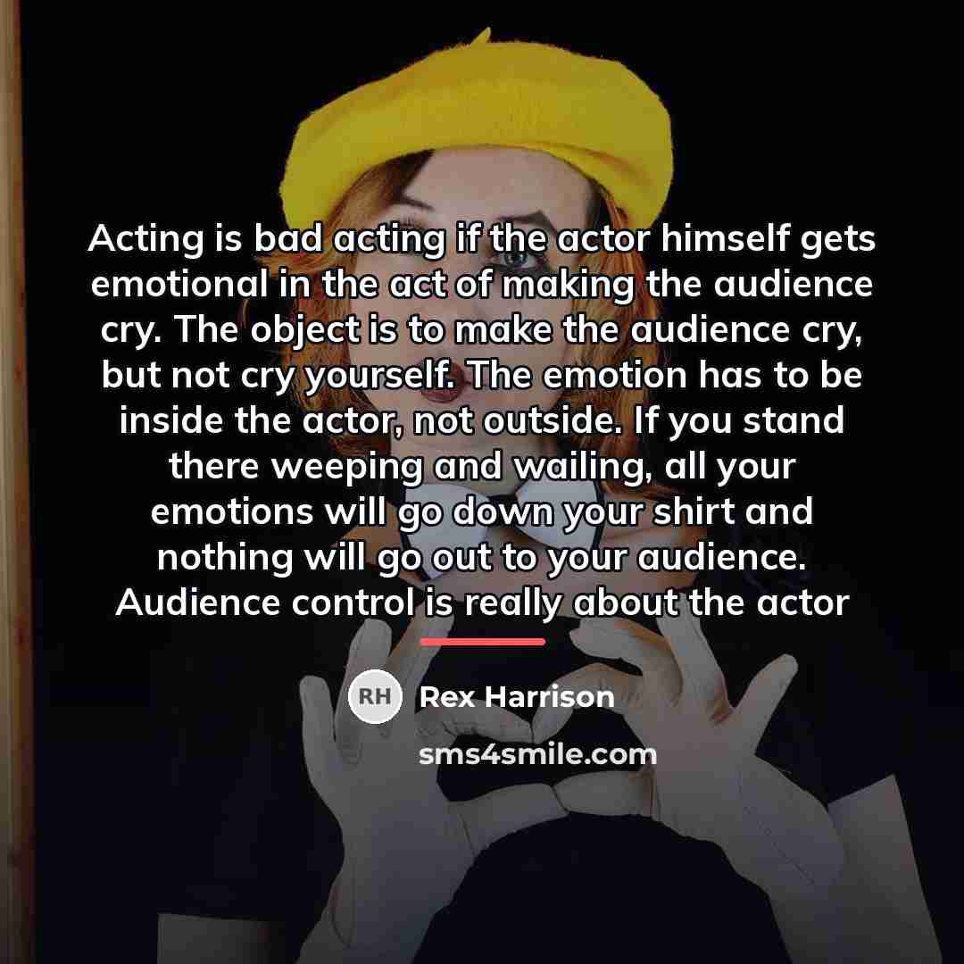 “Acting is bad acting if the actor himself gets emotional…” quote by Rex Harrison