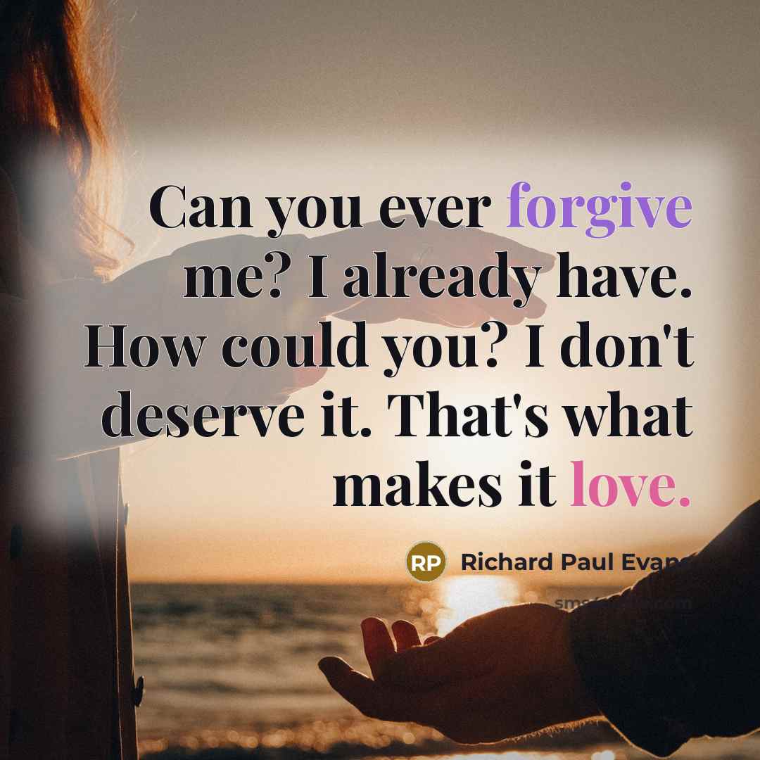 “Can you ever forgive me? I already have. How could…” quote by Richard Paul Evans