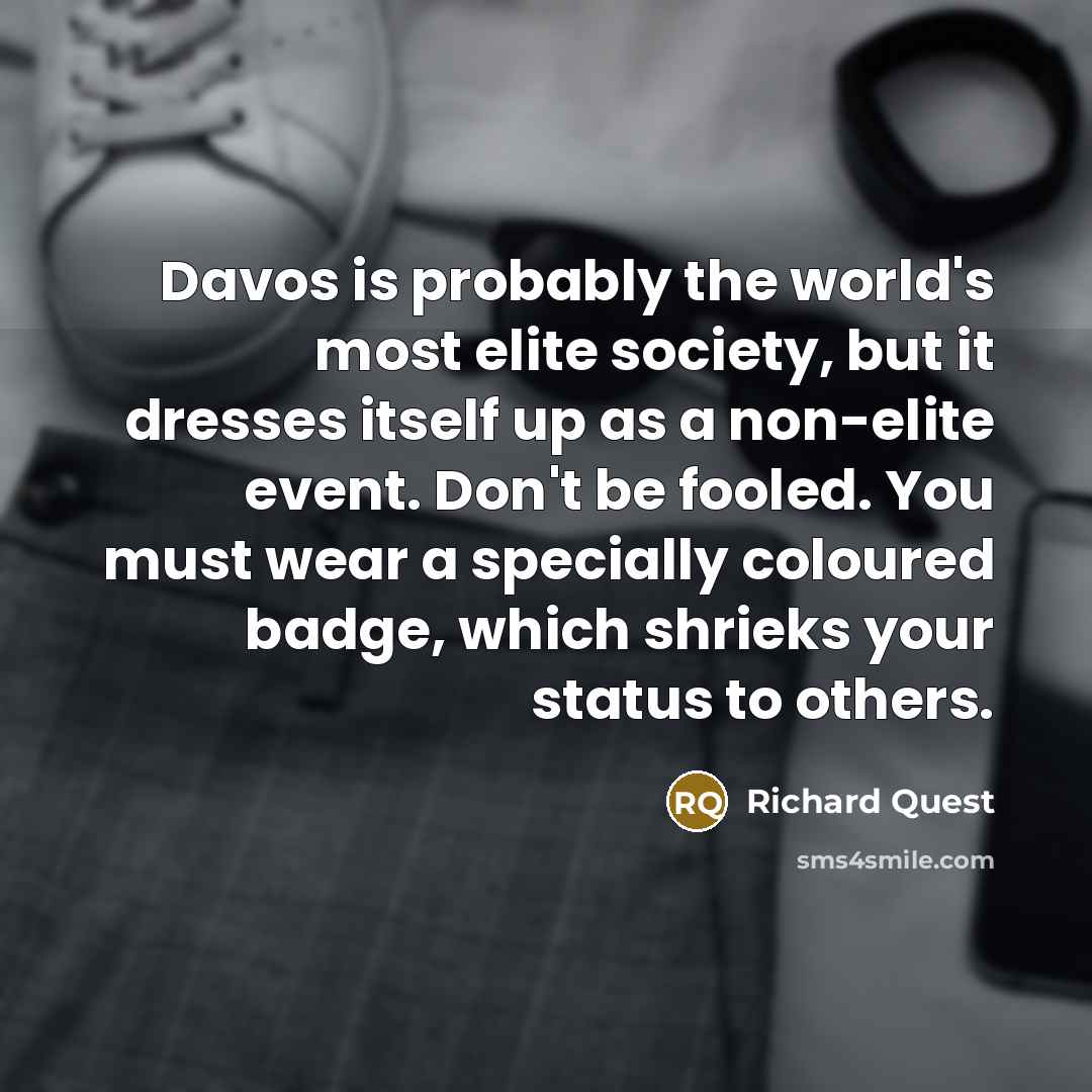 “Davos is probably the world's most elite society, but it…” quote by Richard Quest