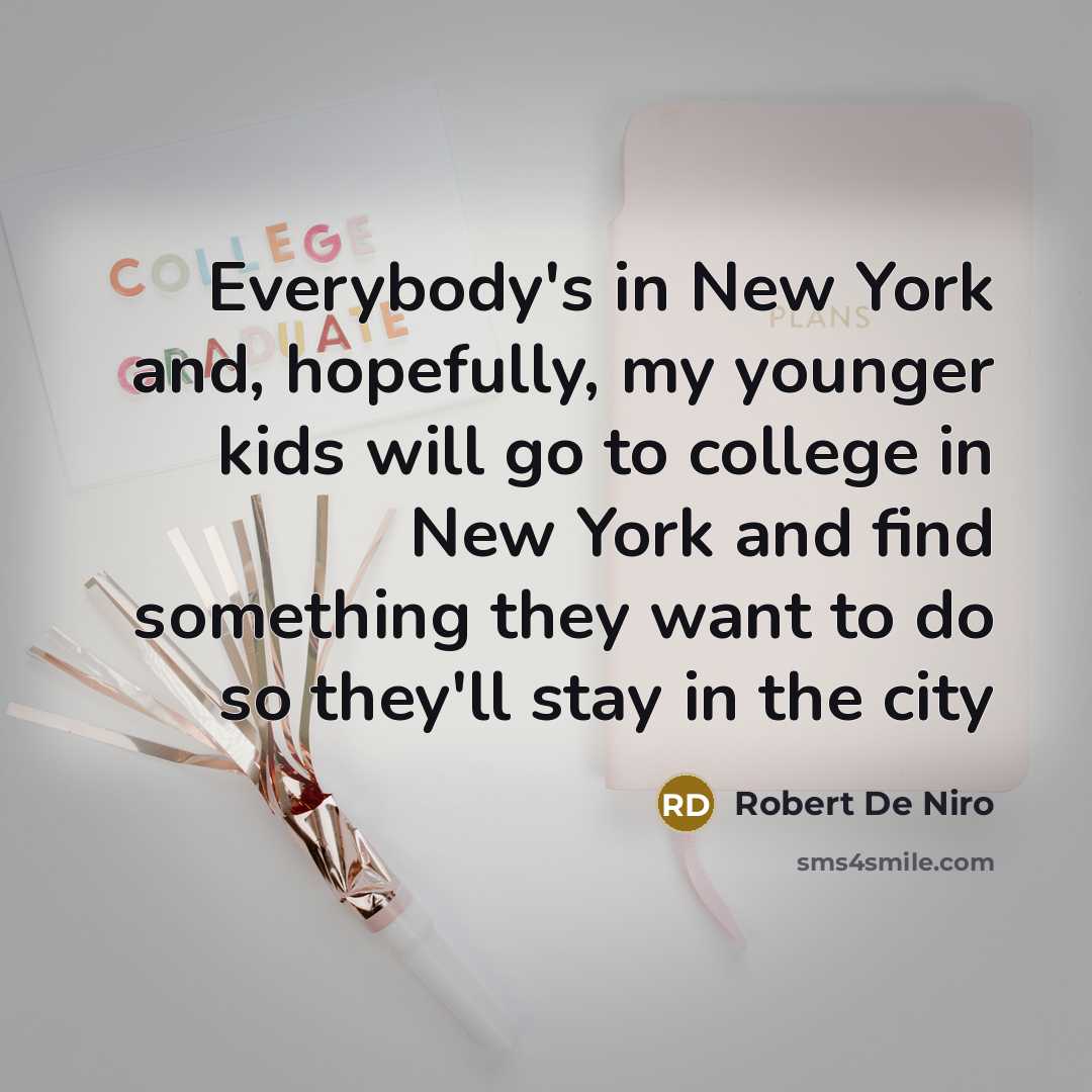 “Everybody's in New York and, hopefully, my younger kids will…” quote by Robert De Niro
