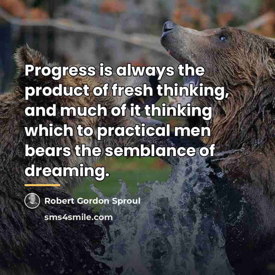 “Progress is always the product of fresh thinking, and much…” quote by Robert Gordon Sproul