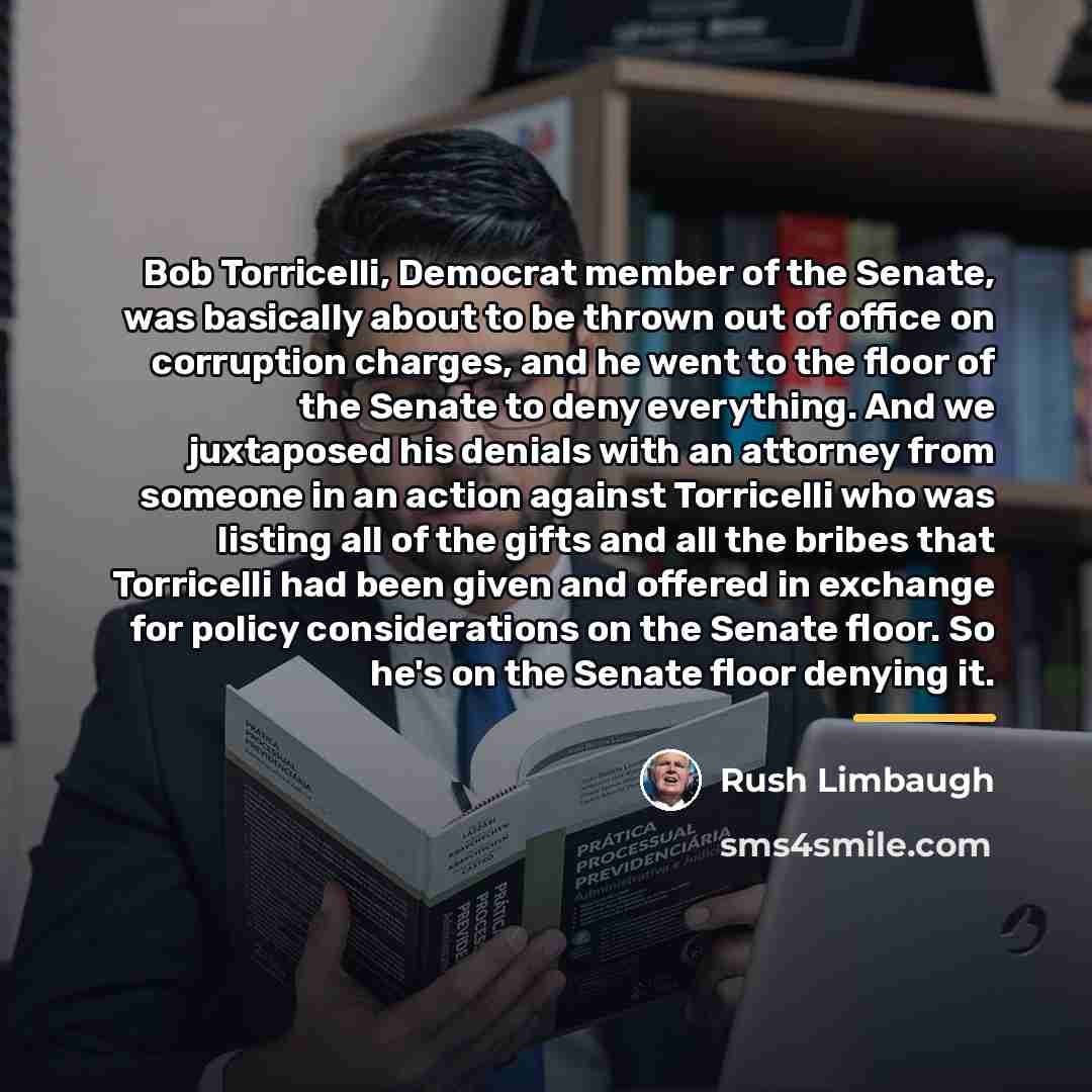 “Bob Torricelli, Democrat member of the Senate, was basically about…” quote by Rush Limbaugh