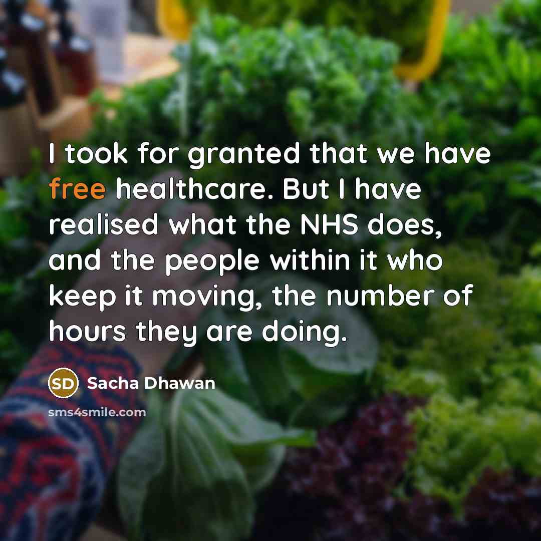 “I took for granted that we have free healthcare. But…” quote by Sacha Dhawan