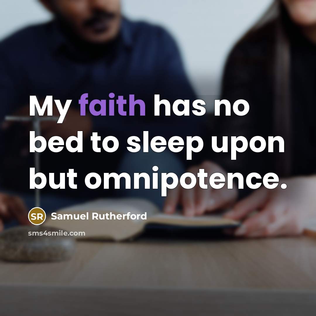 “My faith has no bed to sleep upon but omnipotence.…” quote by Samuel Rutherford