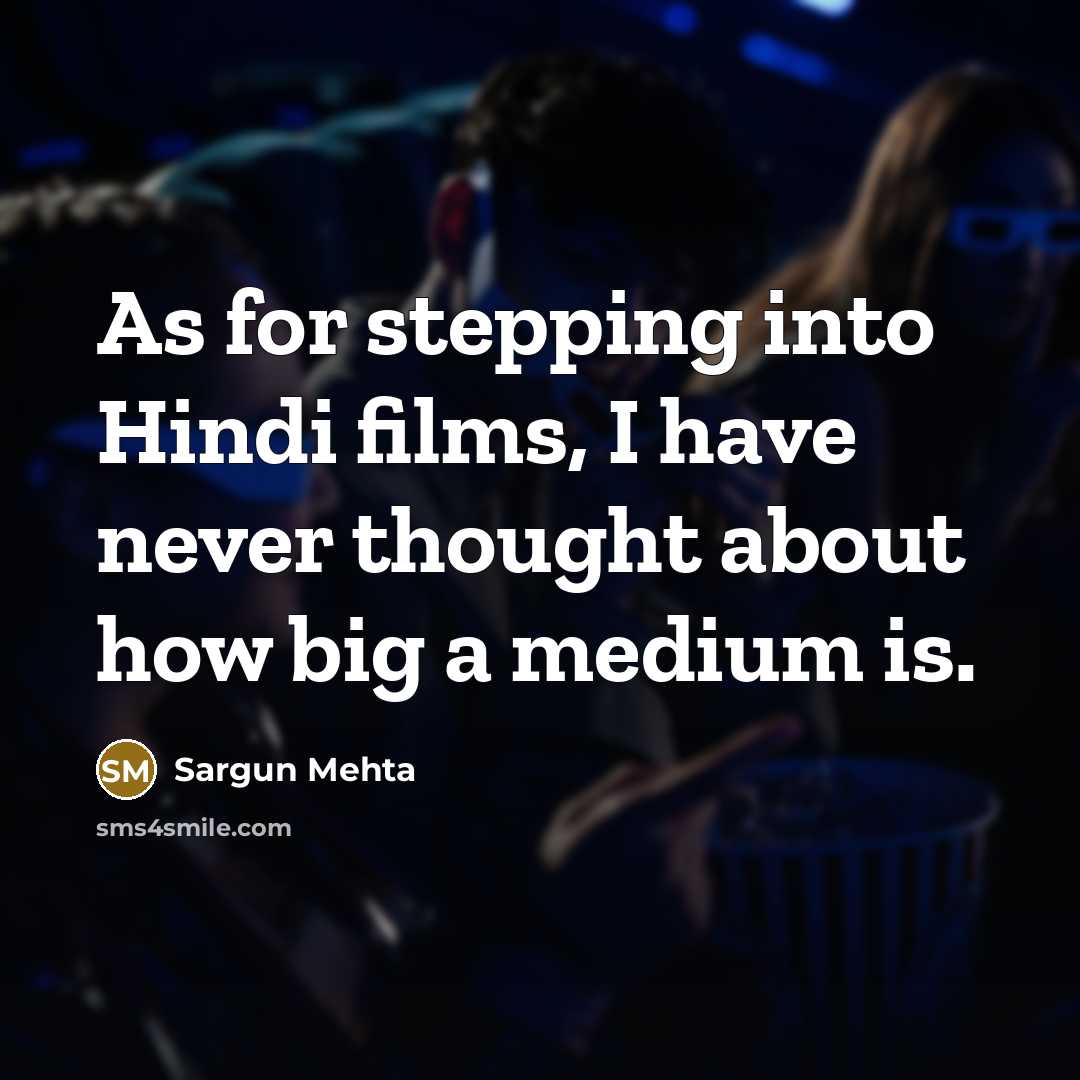 “As for stepping into Hindi films, I have never thought…” quote by Sargun Mehta