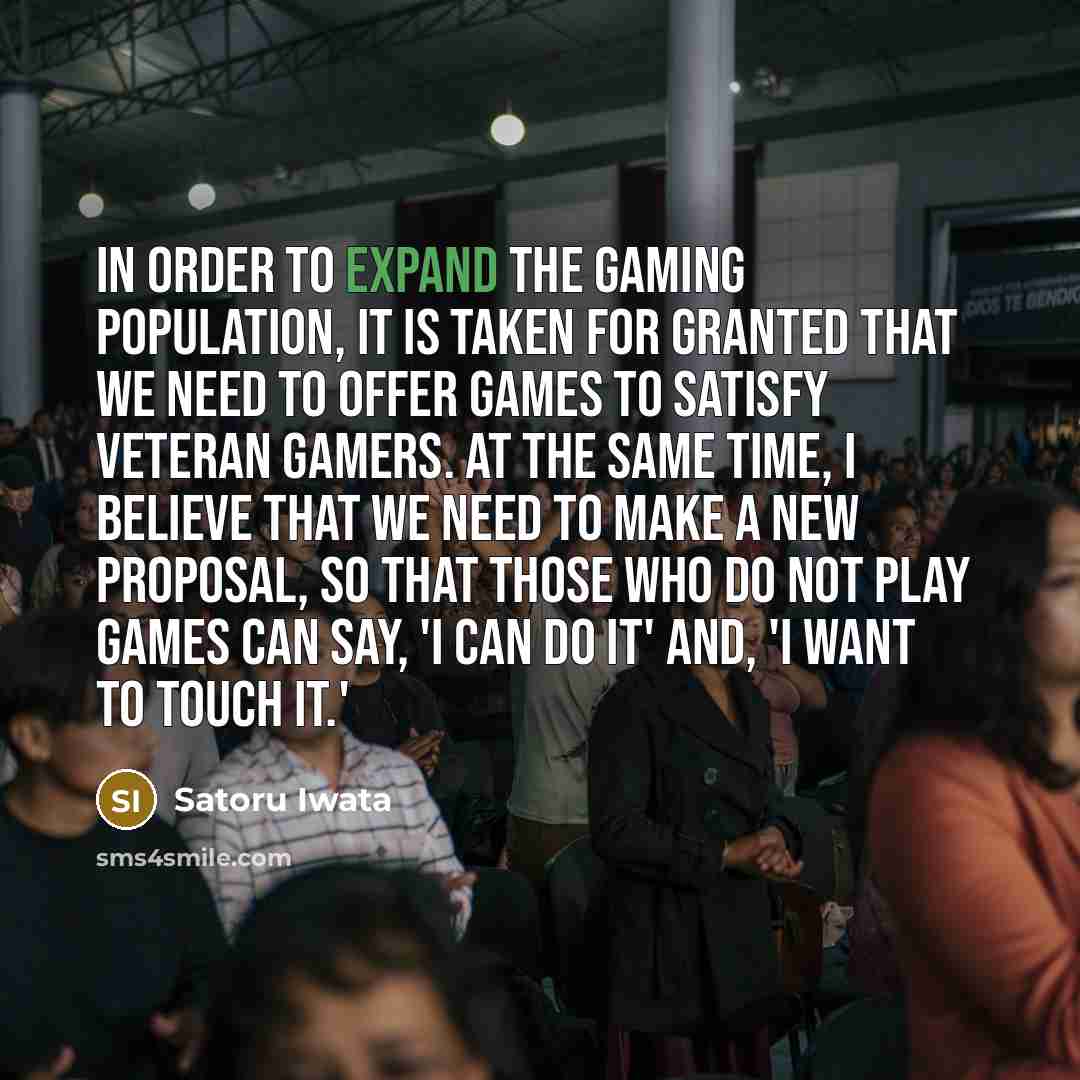 “In order to expand the gaming population, it is taken…” quote by Satoru Iwata