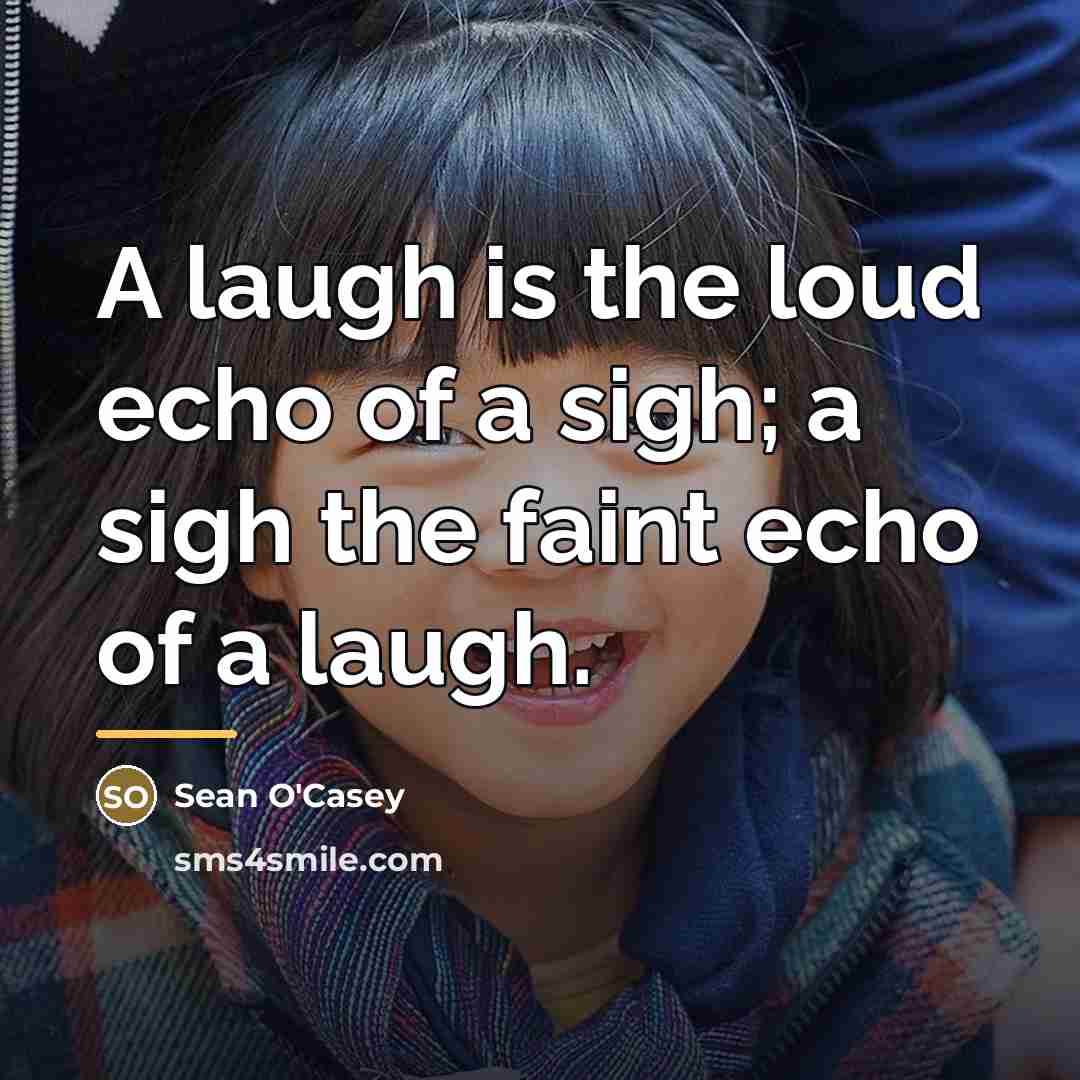 “A laugh is the loud echo of a sigh; a…” quote by Sean O'Casey