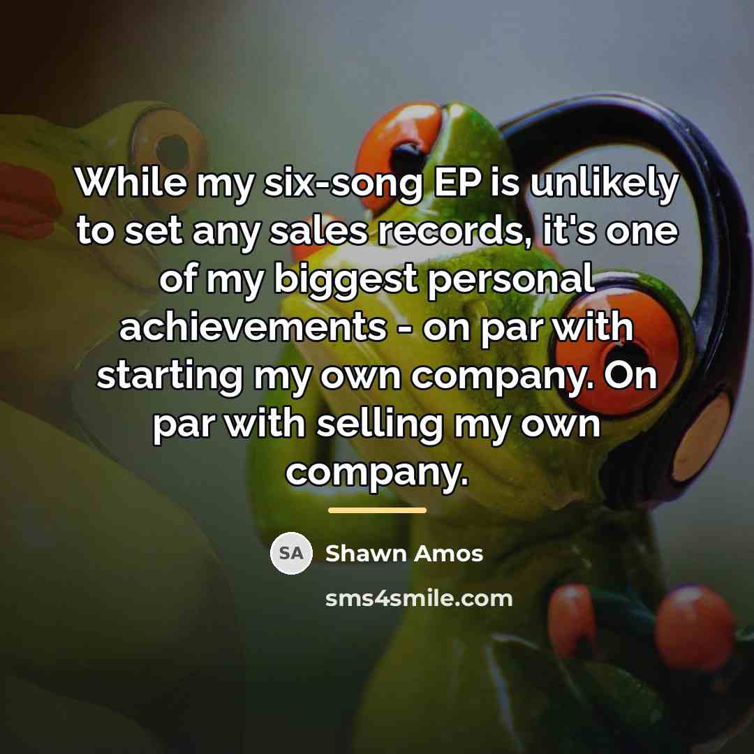“While my six-song EP is unlikely to set any sales…” quote by Shawn Amos