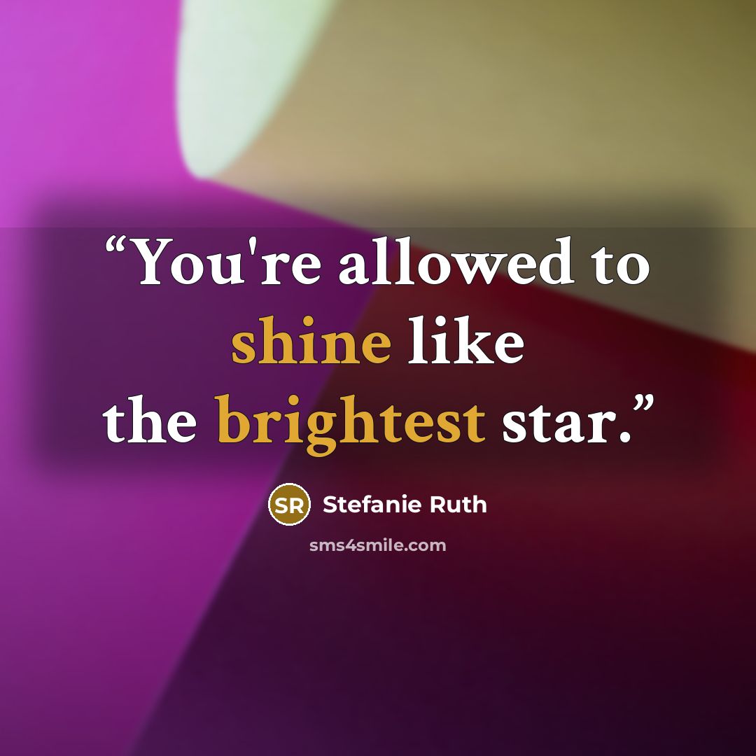 “You're allowed to shine like the brightest star.” quote by Stefanie Ruth