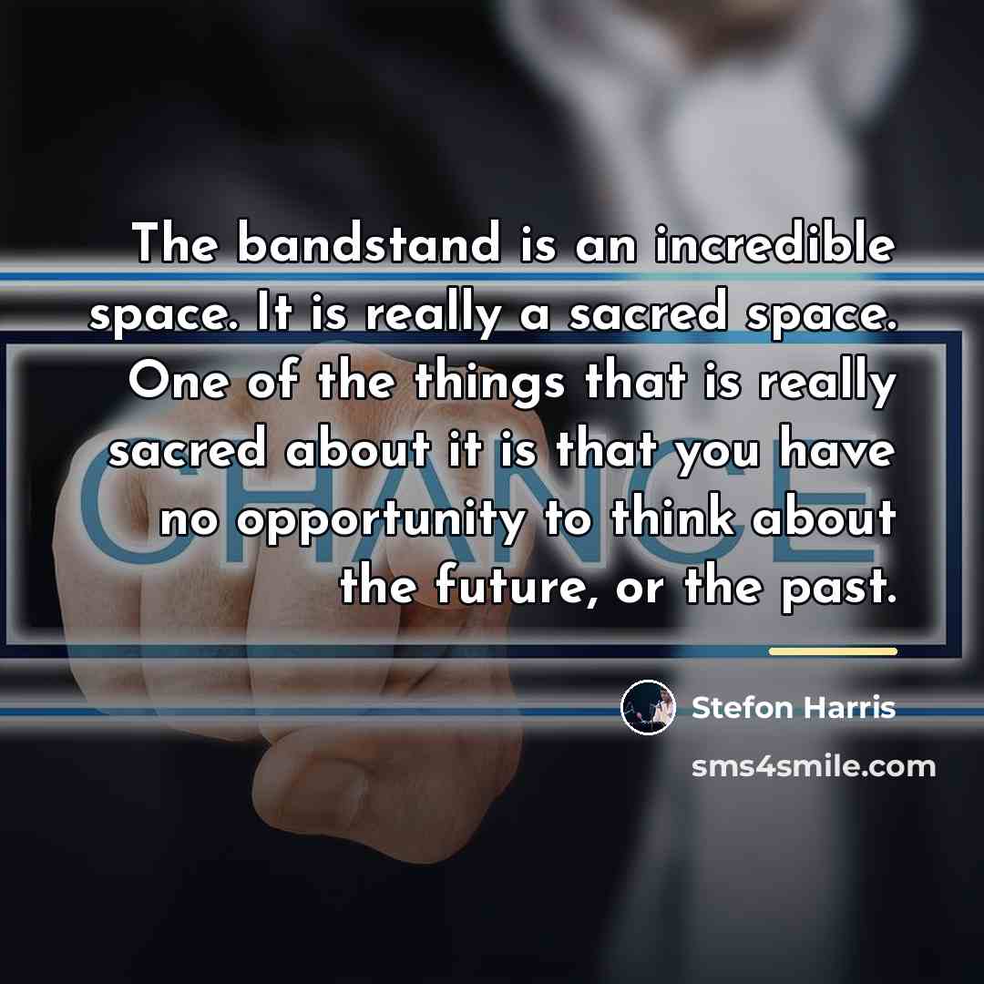 “The bandstand is an incredible space. It is really a…” quote by Stefon Harris